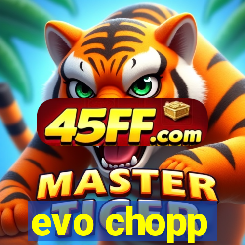 evo chopp